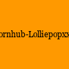 成人热门-Pornhub-Lolliepopxxx